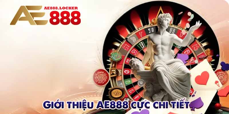 Giới thiệu AE888 cực chi tiết