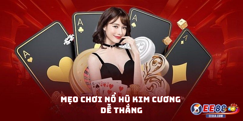 Mẹo Chơi Nổ Hũ Kim Cương Dễ Thắng
