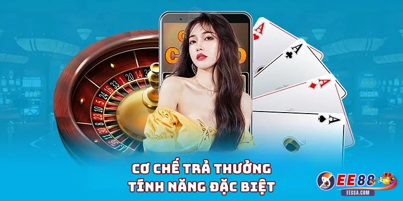 Cơ chế trả thưởng và tính năng đặc biệt