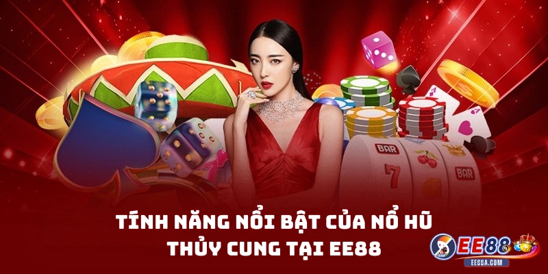 Tính năng nổi bật của Nổ Hũ Thủy Cung tại EE88