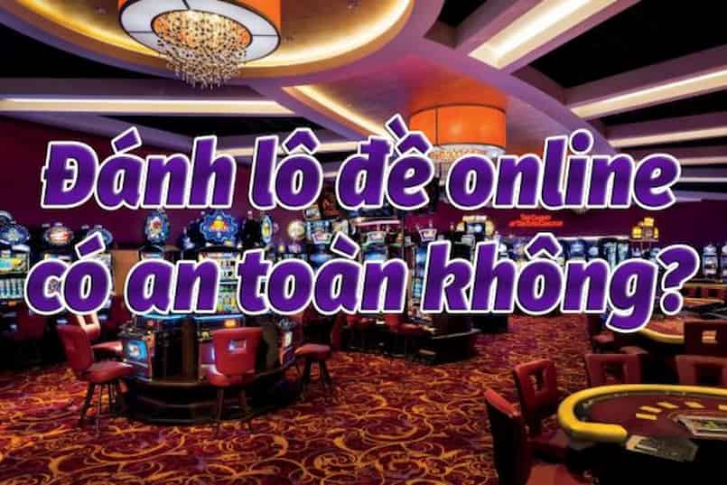 Có công an bắt khi thực hiện đánh lô đề online không? - Việc thực hiện Đánh lô đề online có an toàn không?