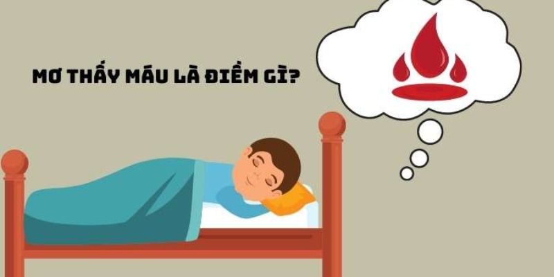 Nằm Mơ Thấy Máu Đánh Con Gì An Toàn Húp Bạc Tỷ Về Túi? 1 Chuyên gia luận giải điềm báo giấc mơ thấy máu