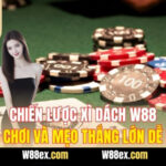 Chiến Lược Xì Dách W88 – Cách Chơi Và Mẹo Thắng Lớn Dễ Dàng