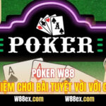 Poker W88 – Trải Nghiệm Chơi Bài Tuyệt Vời Với Giao Diện